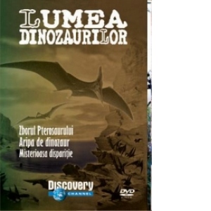 Lumea dinozaurilor - Zborul pterosaurului. Aripa de dinozaur. Misterioasa disparitie (DVD Video)