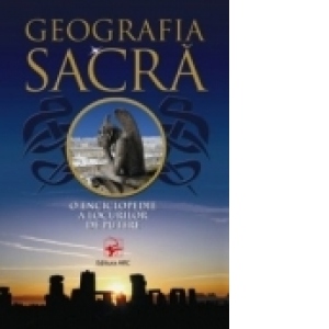 GEOGRAFIA SACRA. O enciclopedie a locurilor de putere