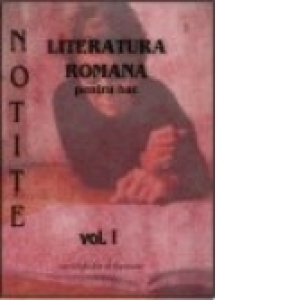 NOTITE Literatura romana pentru bac vol. I
