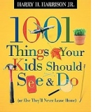 1001 Things Your Kids Should See and Do (or Else They'll Never Leave Home)