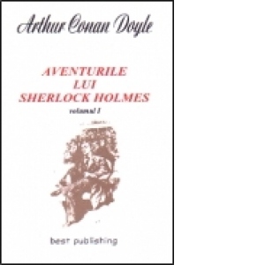 Aventurile lui SHERLOCK HOLMES - vol. I