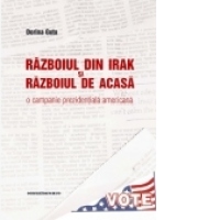Razboiul din Irak si razboiul de acasa - o campanie prezidentiala americana