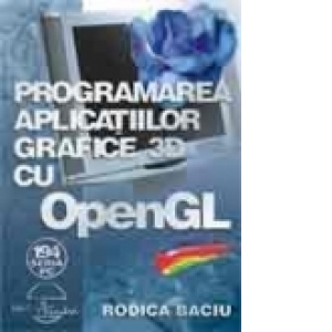 Programarea aplicatiilor grafice 3D cu OpenGL (cu CD)