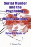 Serial Murder and the Psychology of Violent Crimes