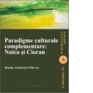Paradigme culturale complementare: Noica si Cioran