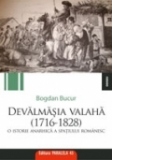 DEVALMASIA VALAHA. O ISTORIE ANARHICA A SPATIULUI ROMANESC (1716-1828)