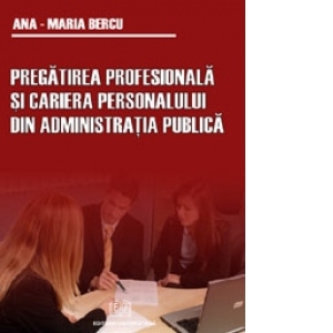 Pregatirea profesionala si cariera personalului din administratia publica