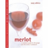 Merlot: A Complete Guide to the Grape and the Wines it Produces
