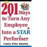 201 WAYS TO TURN ANY EMPLOYEE INTO A STAR PERFORME