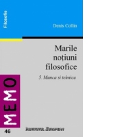 Marile notiuni filosofice 5. Munca si tehnica