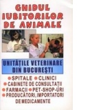 Ghidul iubitorilor de animale - unitatile veterinare din Bucuresti