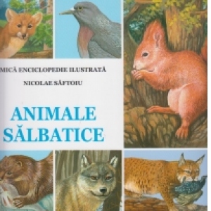 Animale salbatice - Mica enciclopedie ilustrata