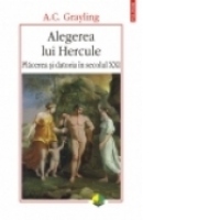 Alegerea lui Hercule. Placerea si datoria in secolul XXI