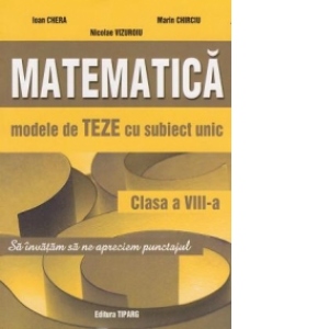 Matematica. Modele de teze cu subiect unic, clasa a VIII-a, semestrul II