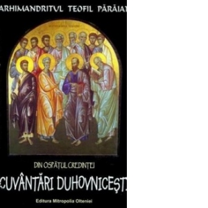 Din ospatul credintei. Volumul 1: Cuvantari duhovnicesti