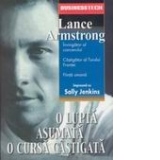 O lupta asumata o cursa castigata - Lance Armstrong: invingator al cancerului, castigator al Turului Frantei, fiinta umana