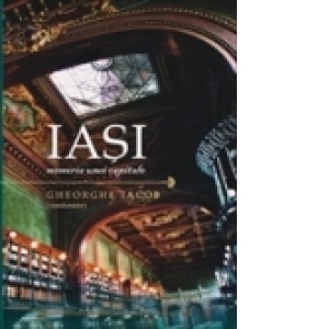 IASI - memoria unei capitale