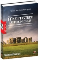 Mari mistere ale trecutului - civilizatii stravechi si enigmele lor