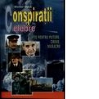 Conspiratii celebre - Lupte pentru putere,crime,masacre