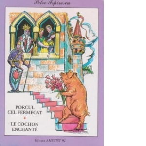 Porcul cel fermecat / Le cochon enchante (editie bilingva romana-franceza)