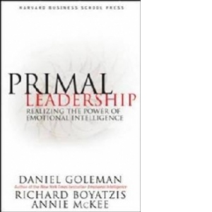 PRIMAL LEADERSHIP - LEARNING TO LEAD WITH EMOTIONA