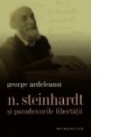 Nicolae Steinhardt si paradoxurile libertatii. O perspectiva monografica