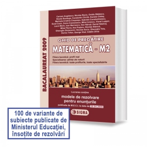 Ghid de pregatire. Bacalaureat 2009 la Matematica M2, cu enunturile publicate pe 27.02.2009