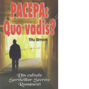 Pacepa: Quo vadis? Din culisele Serviciilor Secrete Romanesti image7