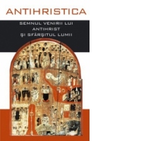 Antihristica. Semnul venirii lui Antihrist si sfarsitul lumii