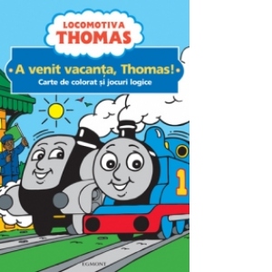Locomotiva Thomas - A venit vacanta, Thomas! - Carte de colorat si jocuri logice