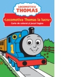 Locomotiva Thomas la lucru - Carte de colorat si jocuri logice