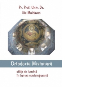 Ortodoxia misionara, stalp de lumina in lumea contemporana
