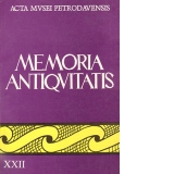Memoria Antiquitatis. Acta Musei Petrodavensis – revista Muzeului de Istorie si Arheologie Piatra-Neamt XXII (2001)