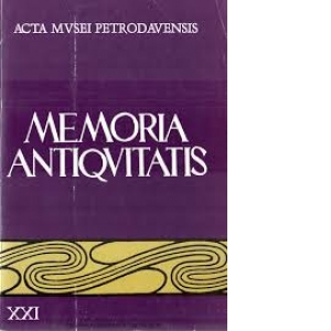 Memoria Antiquitatis. Acta Musei Petrodavensis – revista Muzeului de Istorie si Arheologie Piatra-Neamt XXI (1997)