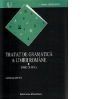 Tratat de gramatica a limbii romane. I Morfologia