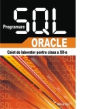 PROGRAMARE SQL - ORACLE - Caiet de laborator pentru clasa a XII-a