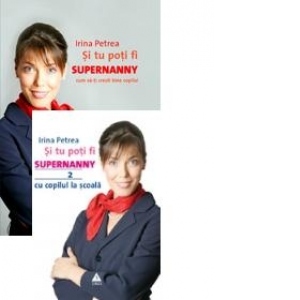 Pachet promotional Irina Petrea : Si tu poti fi Supernanny 1. Cum sa-ti cresti bine copilul (editie revizuita si adaugita) - Si tu poti fi Supernanny 2. Cu copilul la scoala