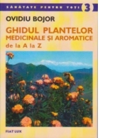 Ghidul Plantelor Medicinale si Aromatice de la A la Z