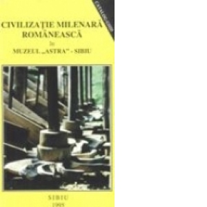 Civilizatie milenara romaneasca in Muzeul ASTRA - Sibiu, Catalog-Ghid