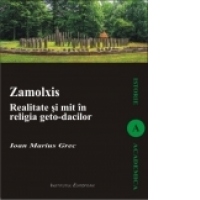Zamolxis. Realitate si mit in religia geto-dacilor