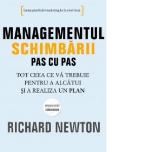 barely Marvel in case Managementul schimbarii pas cu pas - Tot ceea ce va trebuie pentru a  alcatui si a realiza un plan - Richard Newton