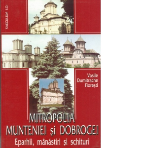 Vezi detalii pentru Mitropolia Munteniei si Dobrogei - eparhii, manastiri si schituri