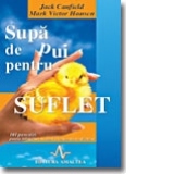 SUPA DE PUI PENTRU SUFLET - prima portie (101 povestiri pentru mangaierea inimii si inviorarea sufletului)
