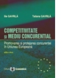 Competivitate si mediu concurential. Promovarea si protejarea concurentei in Uniunea Europeana, editia a II-a