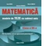 MATEMATICA MODELE DE TEZE CU SUBIECT UNIC CLASA A VII-A SEMESTRUL AL II-LEA