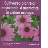 Afaceri la Cheie pe CD - Cultivarea plantelor medicinale si aromatice in sistem ecologic
