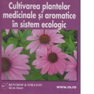 Afaceri la Cheie pe CD - Cultivarea plantelor medicinale si aromatice in sistem ecologic