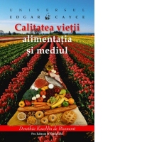 Universul lui Edgar Cayce. Calitatea vietii, alimentatia si mediul