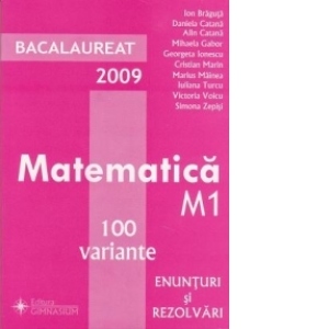 Bacalaureat 2009 - Matematica M1 - 100 variante (enunturi si rezolvari)
