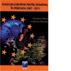 Fonduri europene pentru Romania, in perioada 2007 - 2013